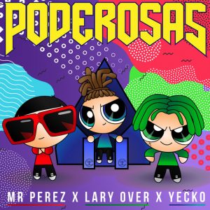 Mr. Perez Ft. Lary Over Y Yecko – Poderosas